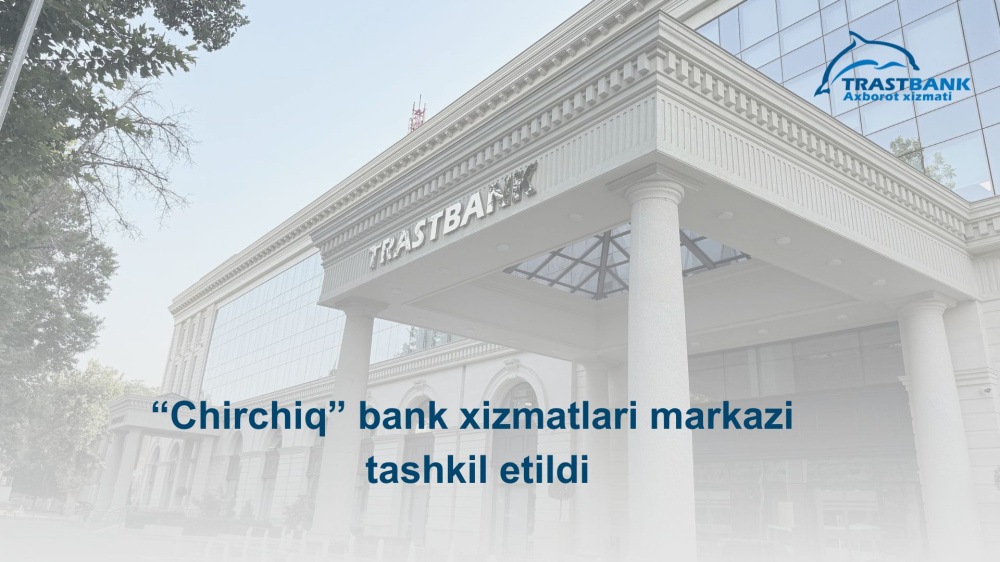 “Chirchiq” bank xizmatlari markazi tashkil etildi